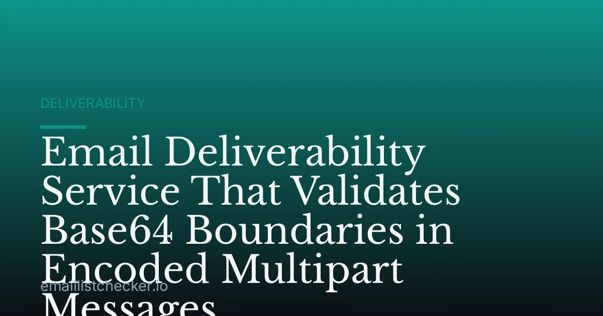 Email Deliverability Service That Validates Base64 Boundaries in Encoded Multipart Messages