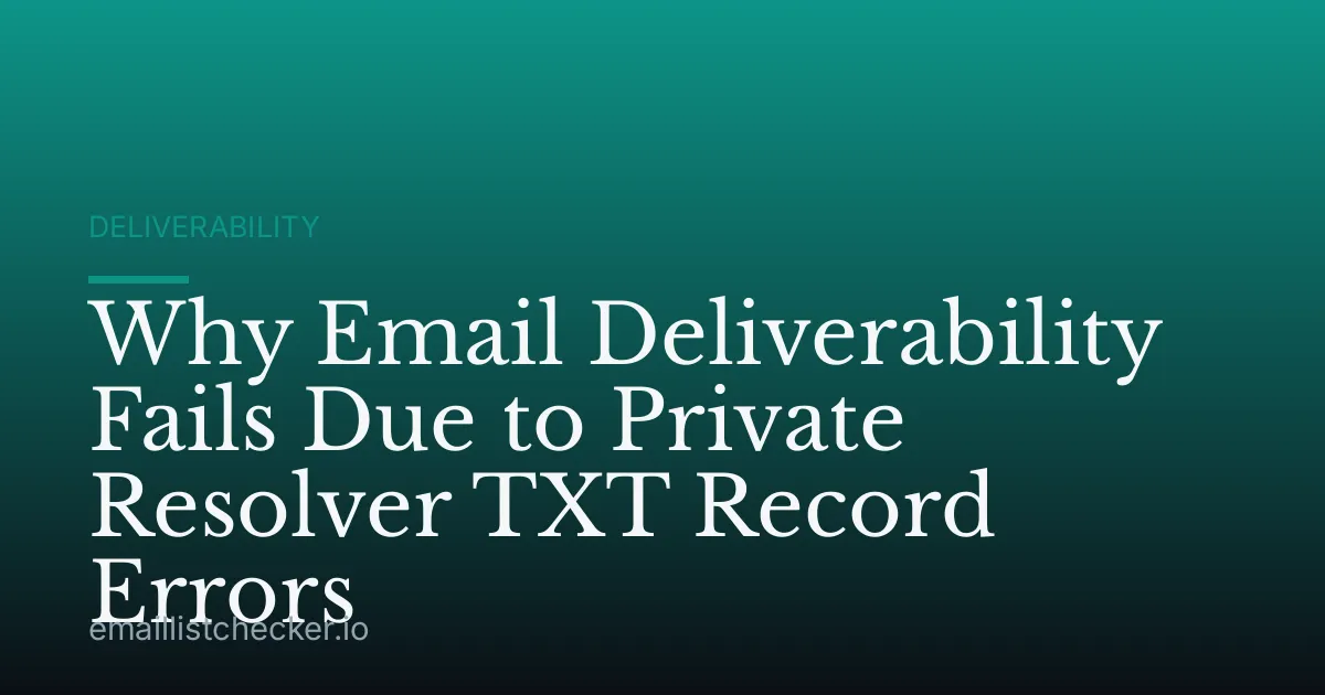 Why Email Deliverability Fails Due to Private Resolver TXT Record Errors
