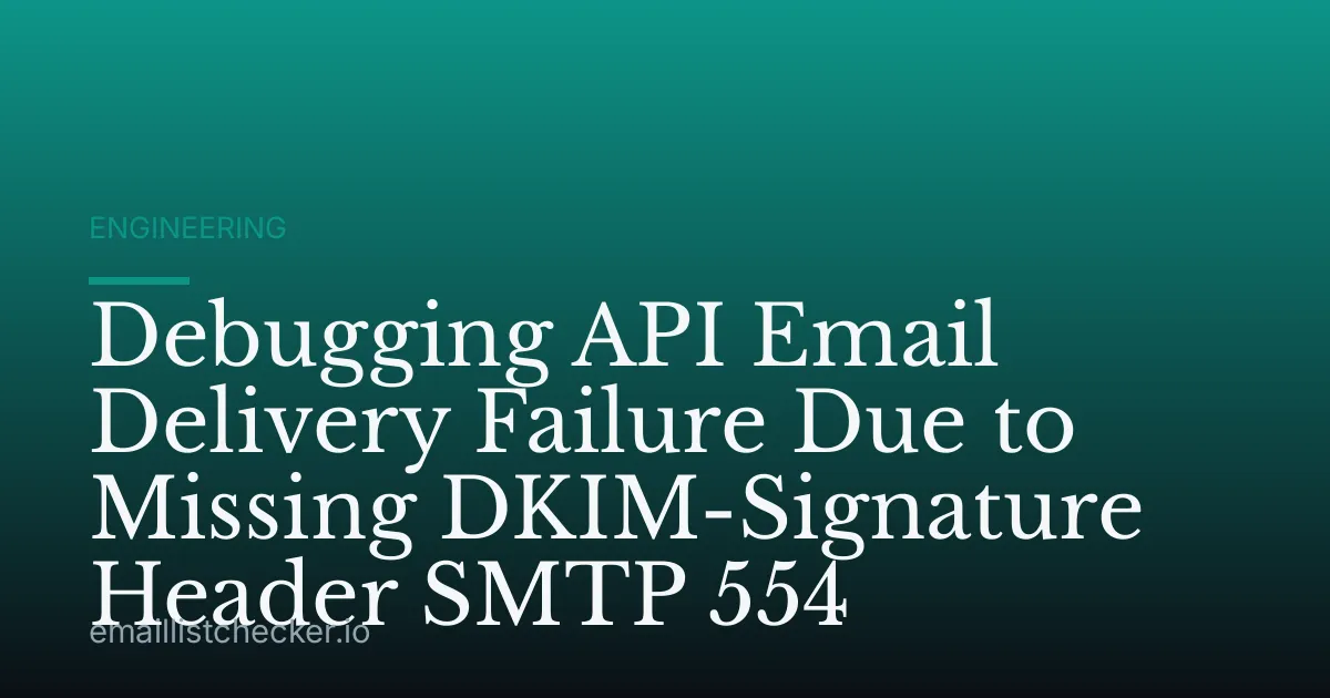 Debugging API Email Delivery Failure Due to Missing DKIM-Signature Header SMTP 554