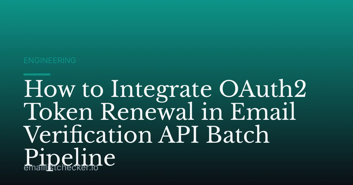 How to Integrate OAuth2 Token Renewal in Email Verification API Batch Pipeline