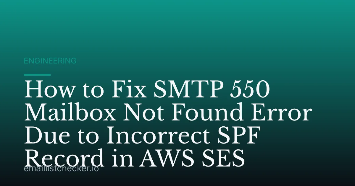 How to Fix SMTP 550 Mailbox Not Found Error Due to Incorrect SPF Record in AWS SES