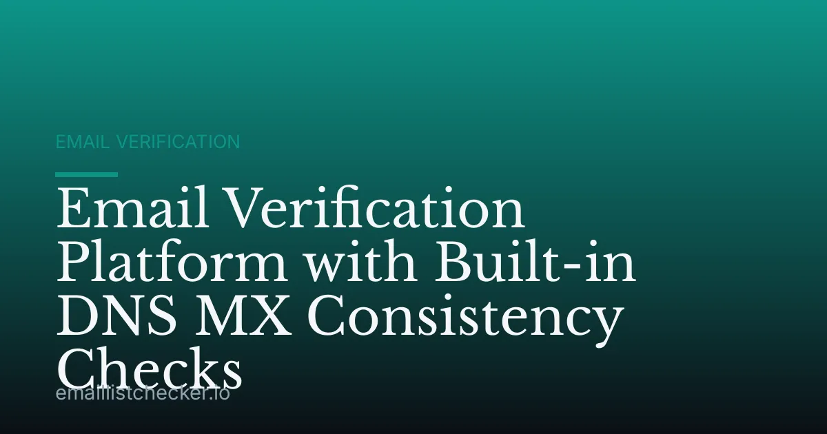 Email Verification Platform with Built-in DNS MX Consistency Checks
