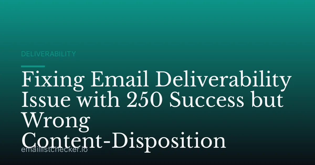 Fixing Email Deliverability Issue with 250 Success but Wrong Content-Disposition