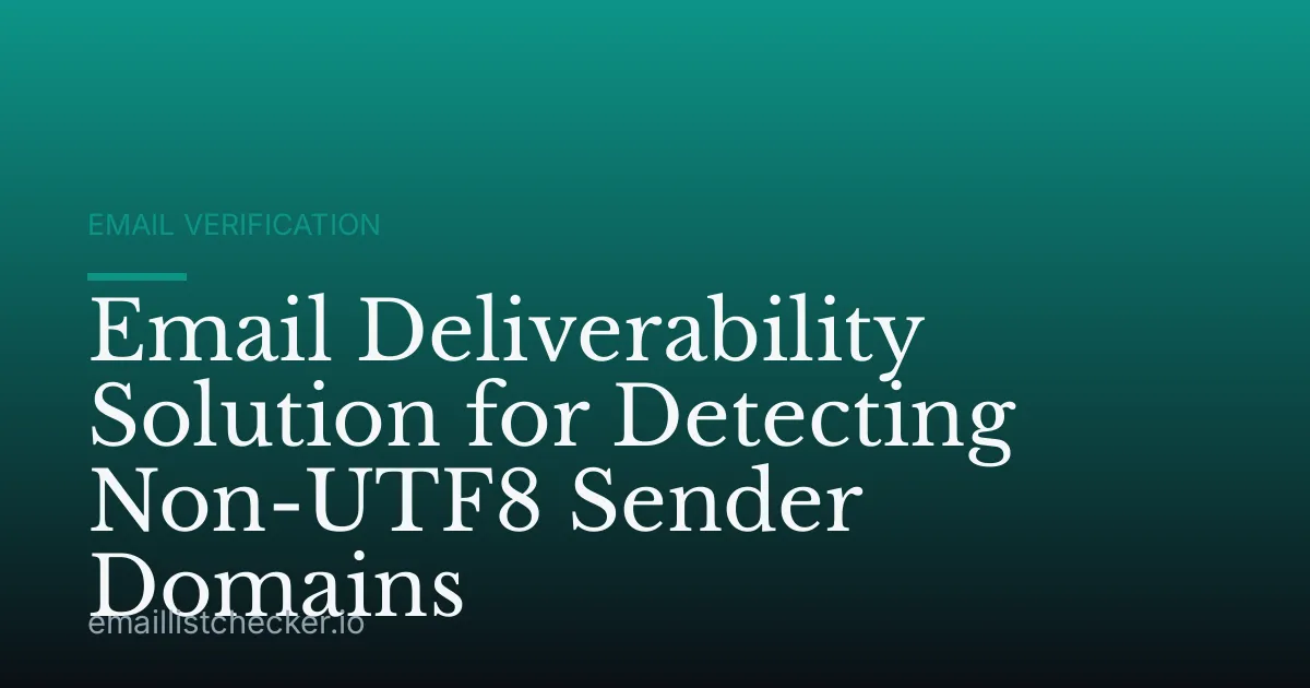 Email Deliverability Solution for Detecting Non-UTF8 Sender Domains