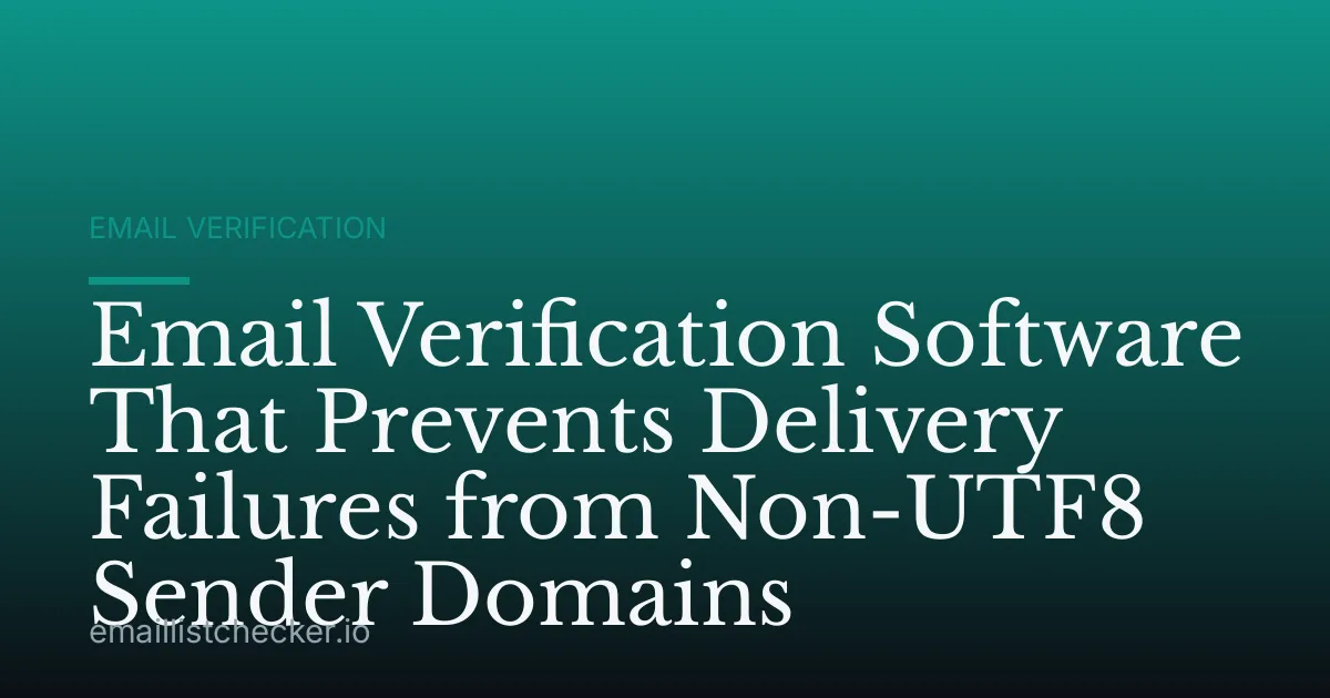 Email Verification Software That Prevents Delivery Failures from Non-UTF8 Sender Domains