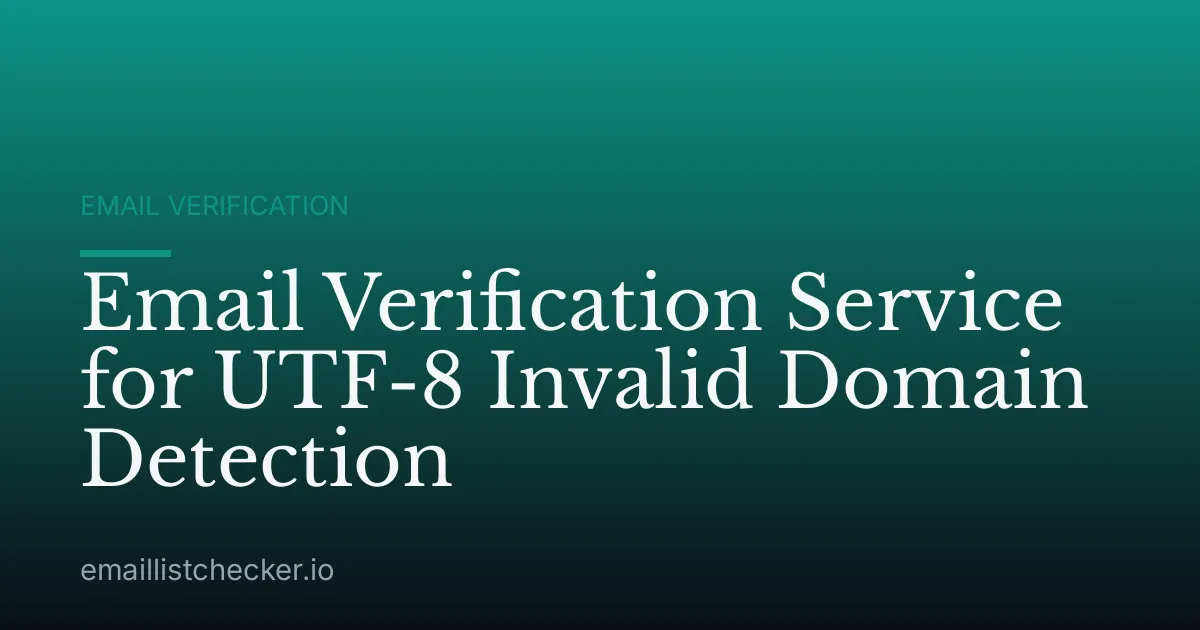 Email Verification Service for UTF-8 Invalid Domain Detection