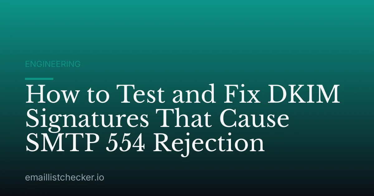 How to Test and Fix DKIM Signatures That Cause SMTP 554 Rejection