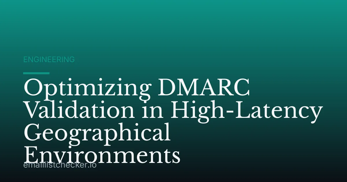 Optimizing DMARC Validation in High-Latency Geographical Environments