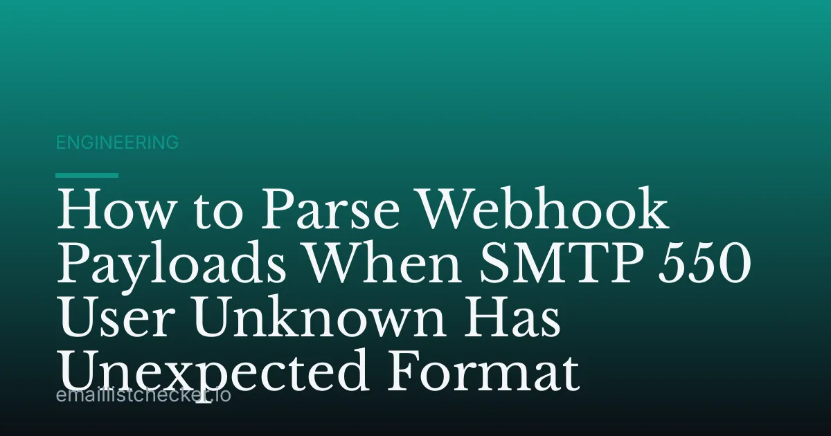 How to Parse Webhook Payloads When SMTP 550 User Unknown Has Unexpected Format
