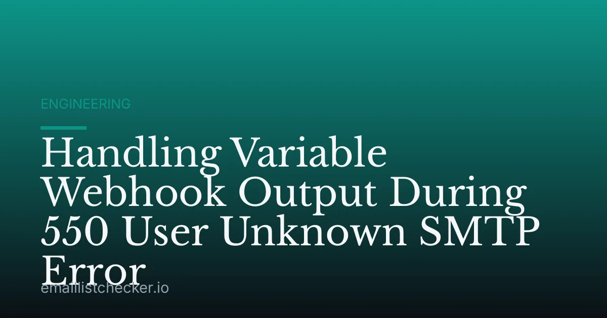 Handling Variable Webhook Output During 550 User Unknown SMTP Error