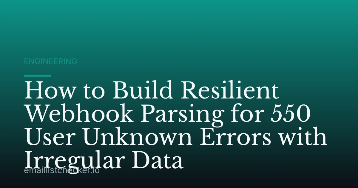 How to Build Resilient Webhook Parsing for 550 User Unknown Errors with Irregular Data