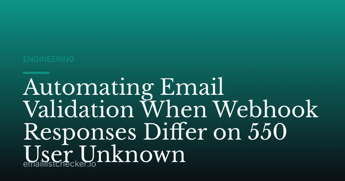 Automating Email Validation When Webhook Responses Differ on 550 User Unknown