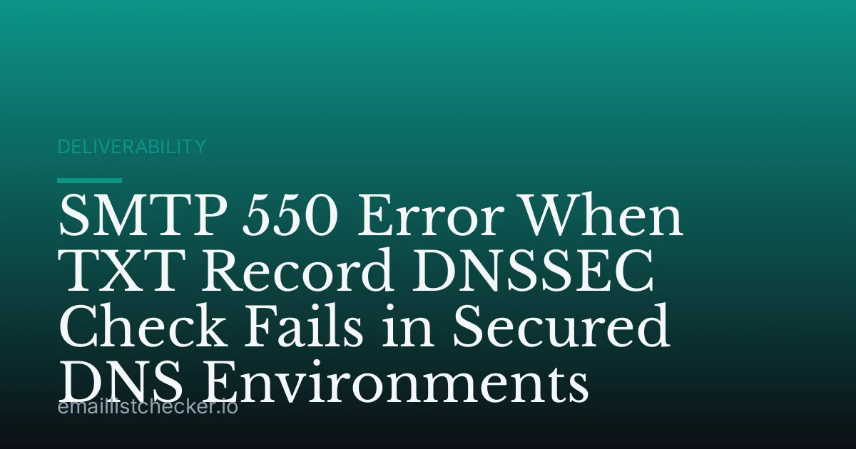 SMTP 550 Error When TXT Record DNSSEC Check Fails in Secured DNS Environments