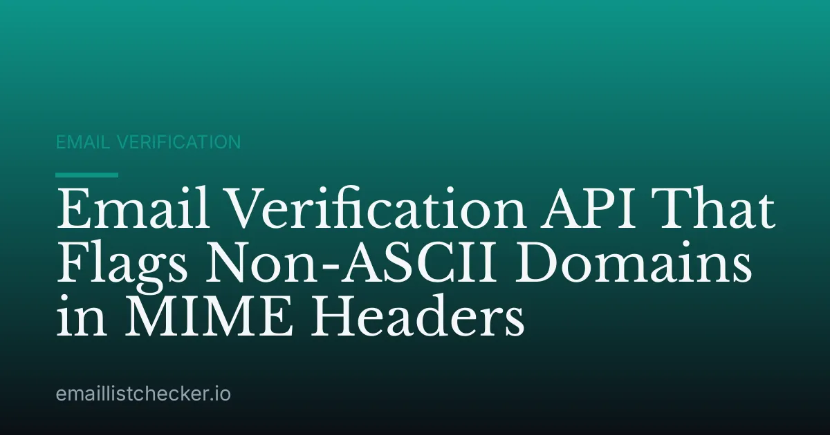 Email Verification API That Flags Non-ASCII Domains in MIME Headers
