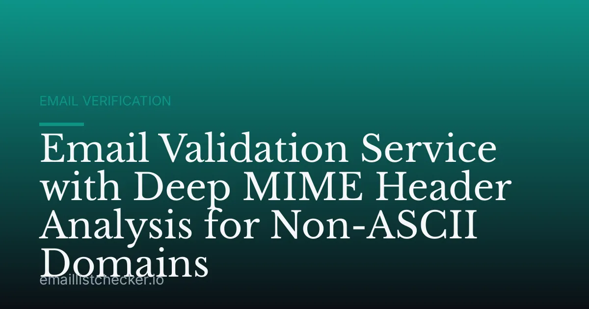 Email Validation Service with Deep MIME Header Analysis for Non-ASCII Domains