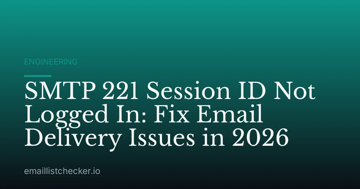 SMTP 221 Session ID Not Logged In: Fix Email Delivery Issues in 2026