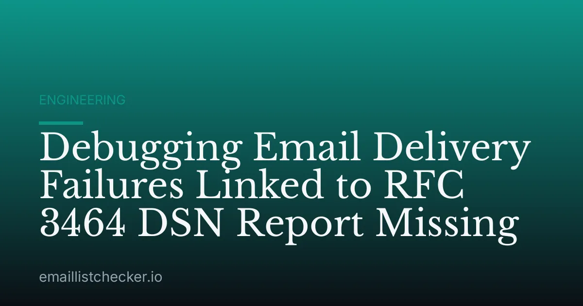 Debugging Email Delivery Failures Linked to RFC 3464 DSN Report Missing