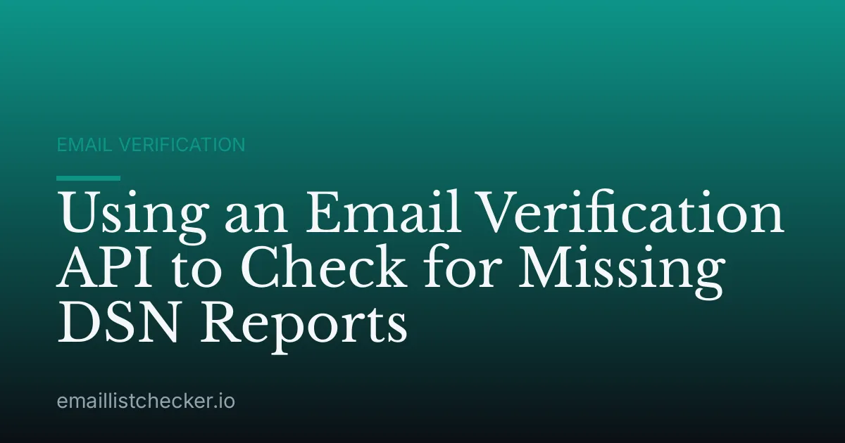 Using an Email Verification API to Check for Missing DSN Reports