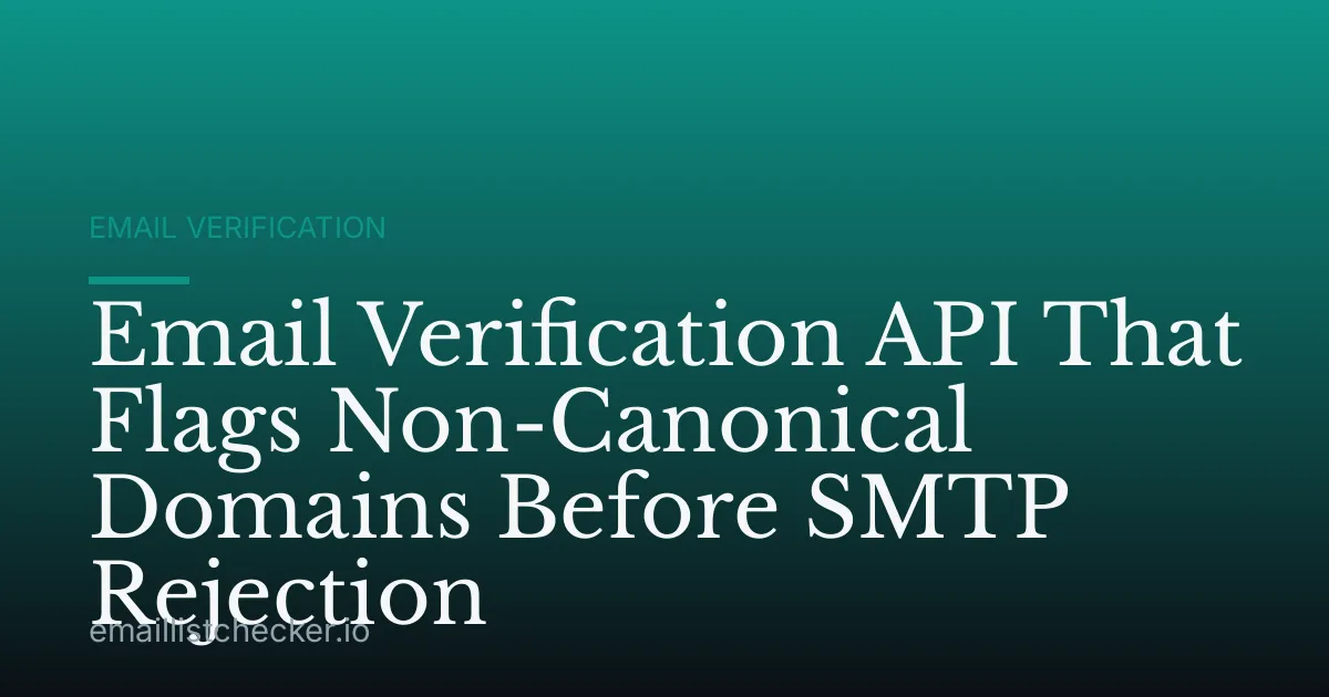 Email Verification API That Flags Non-Canonical Domains Before SMTP Rejection