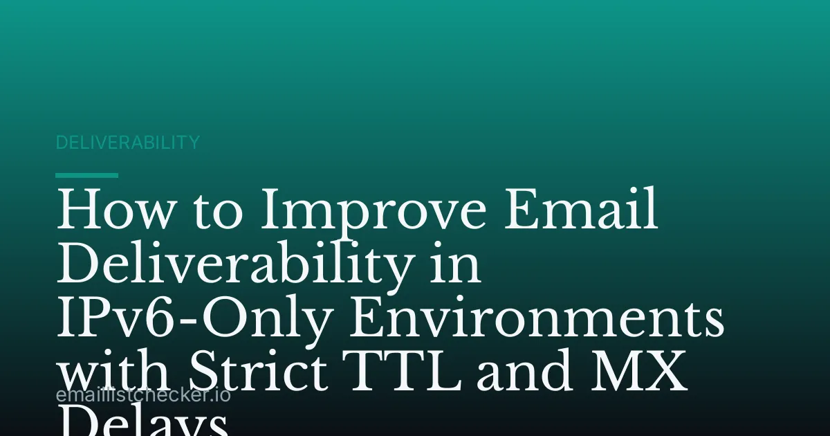 How to Improve Email Deliverability in IPv6-Only Environments with Strict TTL and MX Delays