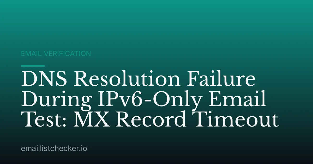 DNS Resolution Failure During IPv6-Only Email Test: MX Record Timeout