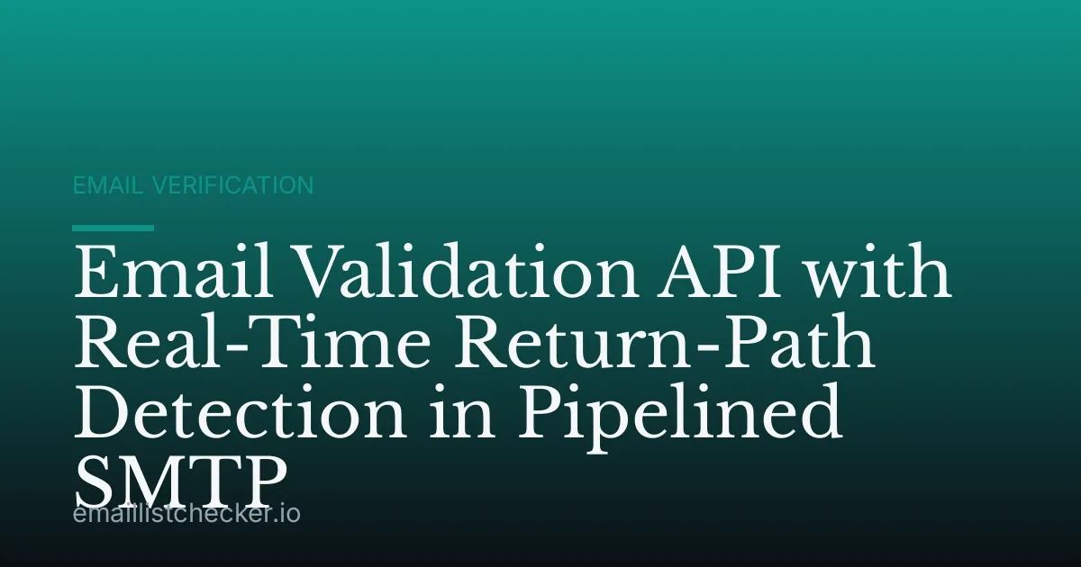 Email Validation API with Real-Time Return-Path Detection in Pipelined SMTP
