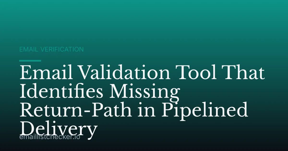 Email Validation Tool That Identifies Missing Return-Path in Pipelined Delivery