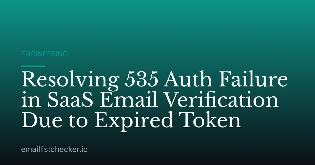 Resolving 535 Auth Failure in SaaS Email Verification Due to Expired Token