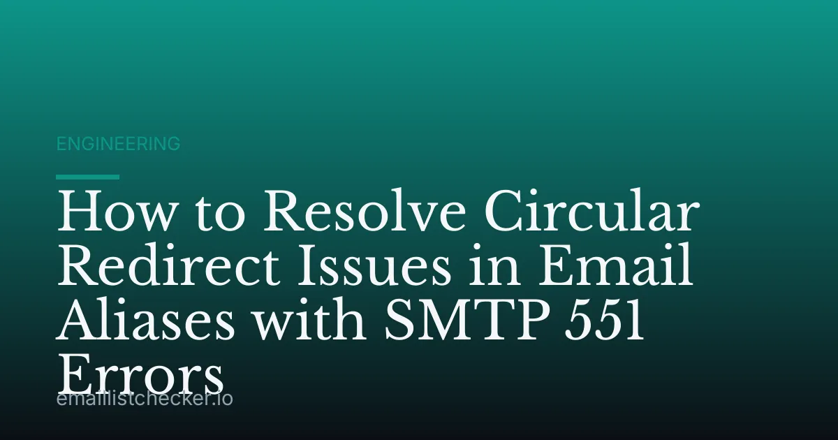 How to Resolve Circular Redirect Issues in Email Aliases with SMTP 551 Errors