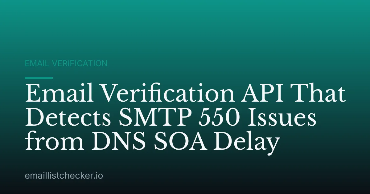 Email Verification API That Detects SMTP 550 Issues from DNS SOA Delay