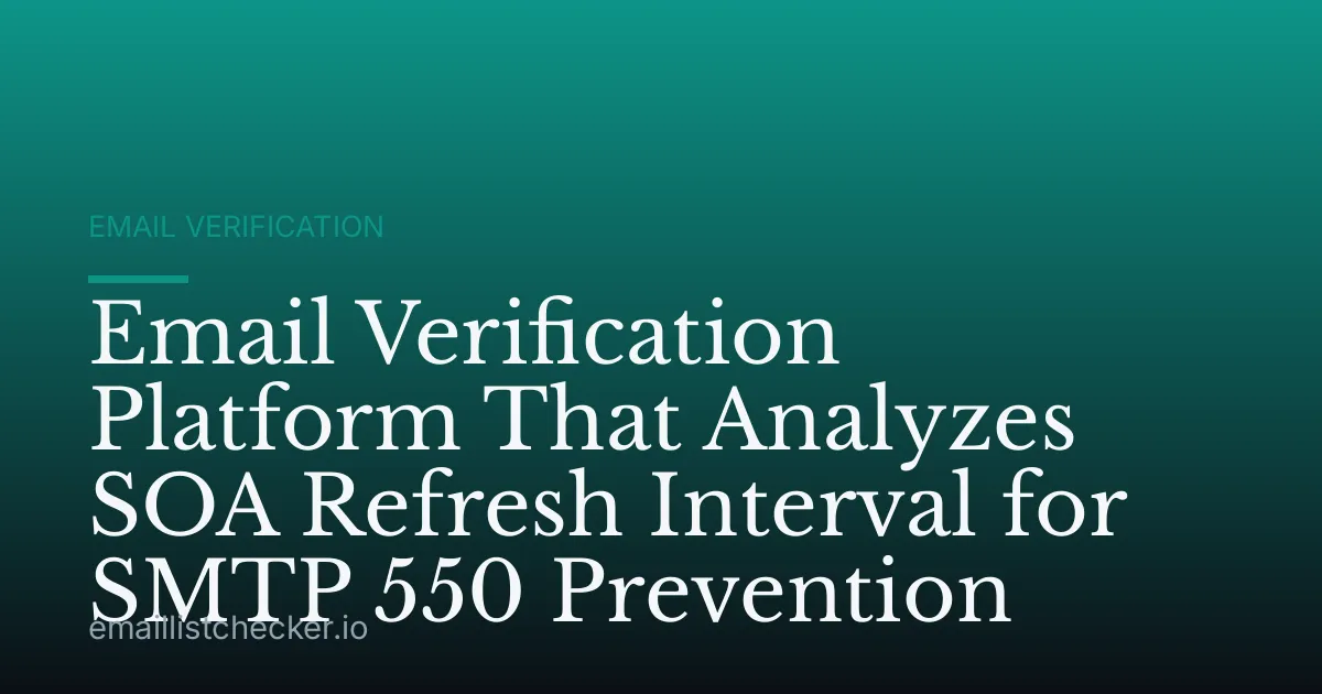 Email Verification Platform That Analyzes SOA Refresh Interval for SMTP 550 Prevention