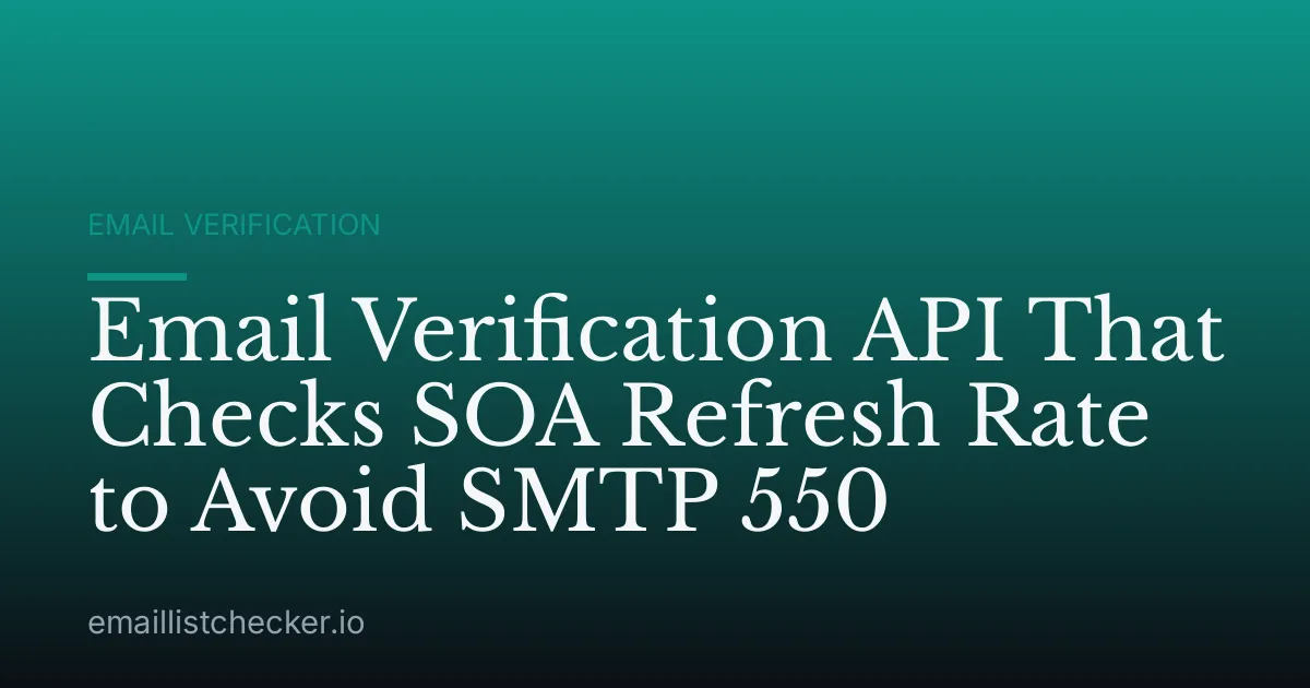Email Verification API That Checks SOA Refresh Rate to Avoid SMTP 550