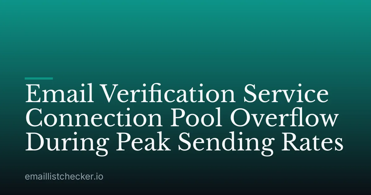 Email Verification Service Connection Pool Overflow During Peak Sending Rates