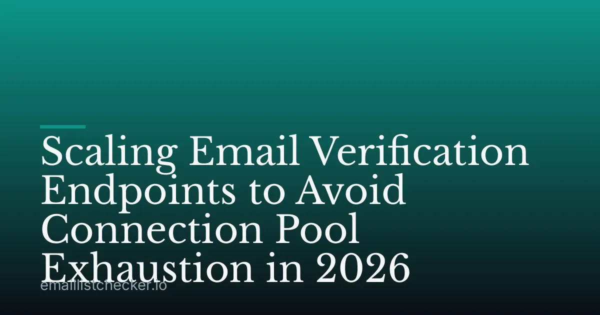 Scaling Email Verification Endpoints to Avoid Connection Pool Exhaustion in 2026
