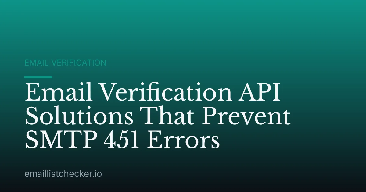 Email Verification API Solutions That Prevent SMTP 451 Errors