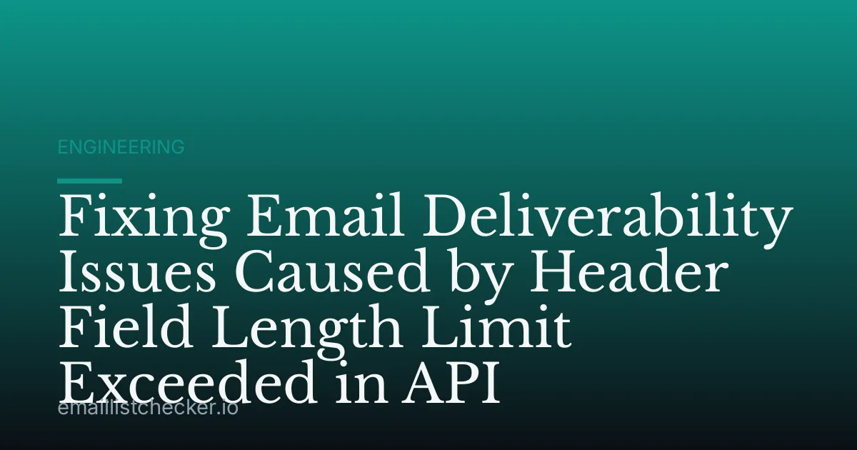 Fixing Email Deliverability Issues Caused by Header Field Length Limit Exceeded in API
