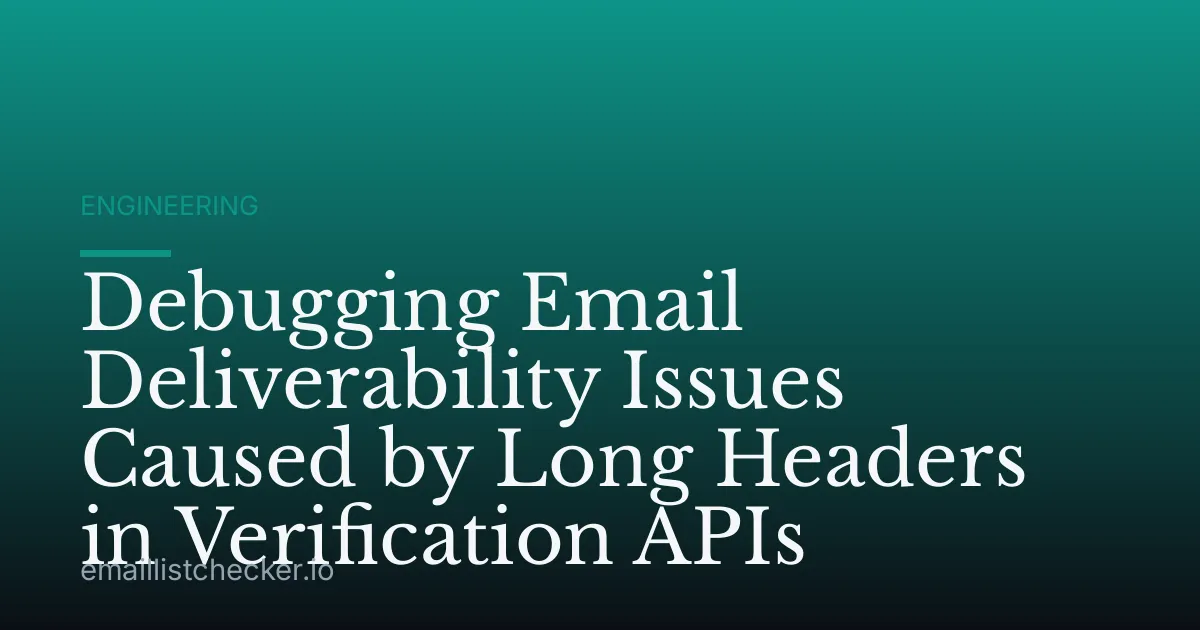 Debugging Email Deliverability Issues Caused by Long Headers in Verification APIs