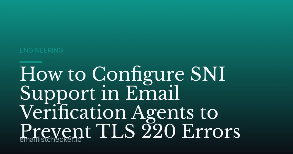 How to Configure SNI Support in Email Verification Agents to Prevent TLS 220 Errors
