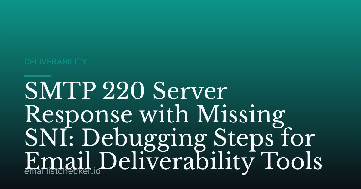 SMTP 220 Server Response with Missing SNI: Debugging Steps for Email Deliverability Tools