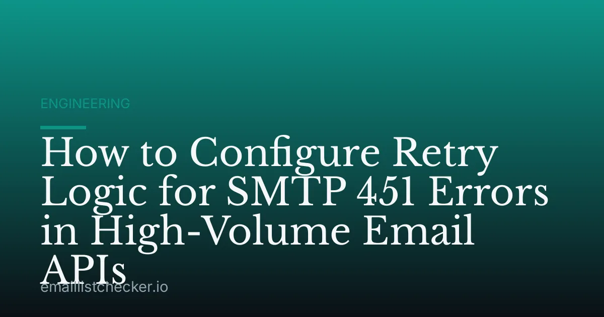 How to Configure Retry Logic for SMTP 451 Errors in High-Volume Email APIs