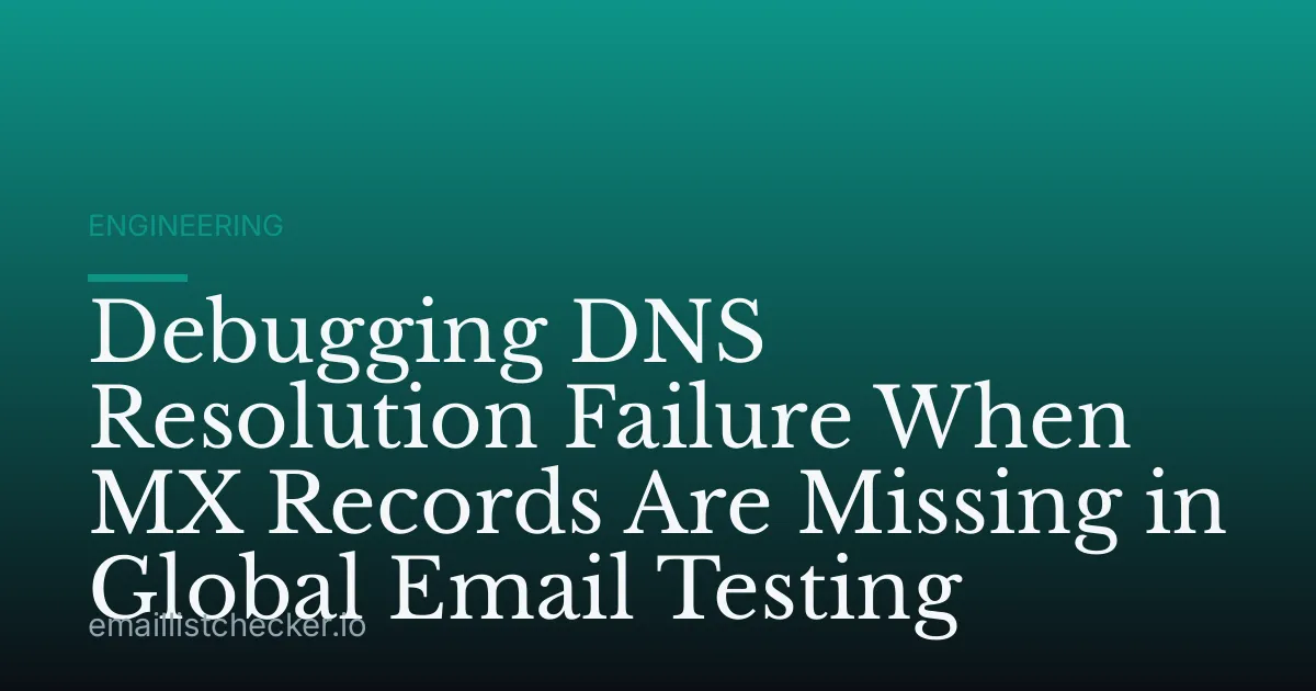 Debugging DNS Resolution Failure When MX Records Are Missing in Global Email Testing