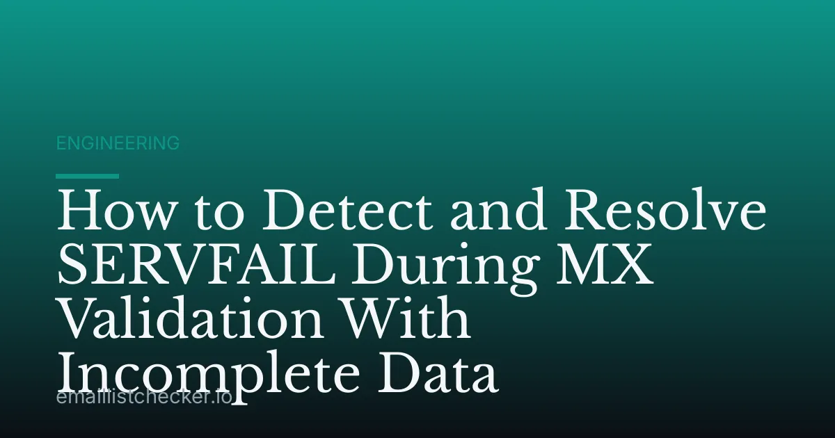 How to Detect and Resolve SERVFAIL During MX Validation With Incomplete Data