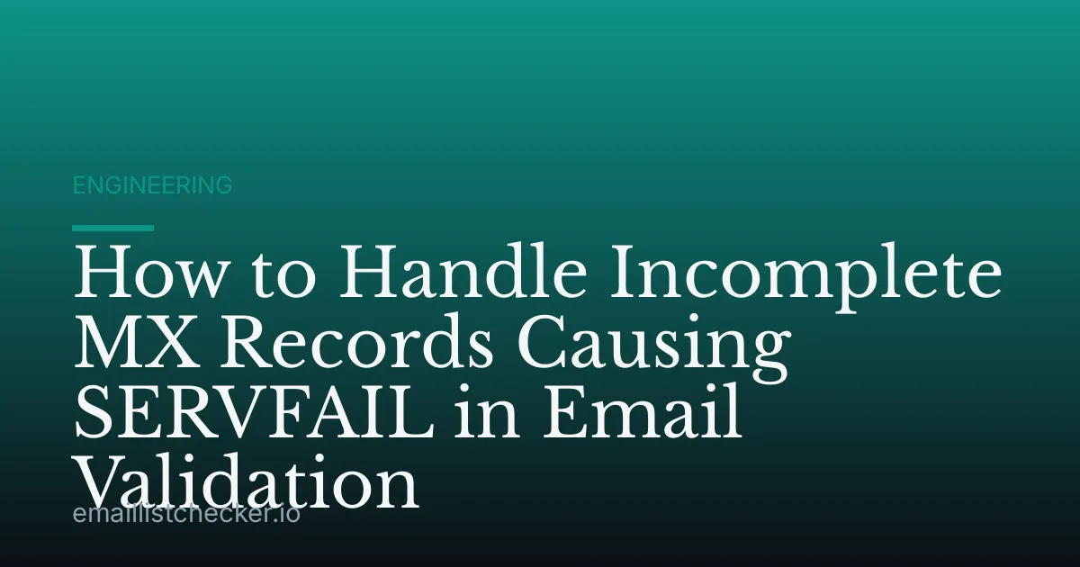 How to Handle Incomplete MX Records Causing SERVFAIL in Email Validation