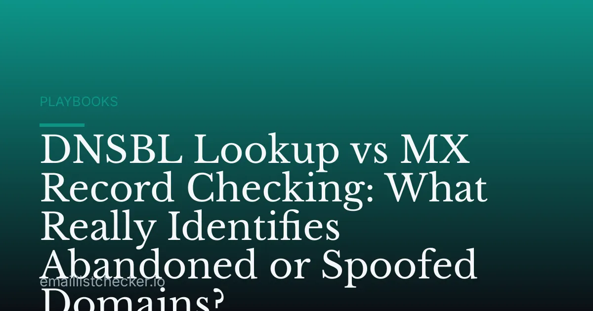 DNSBL Lookup vs MX Record Checking: What Really Identifies Abandoned or Spoofed Domains?