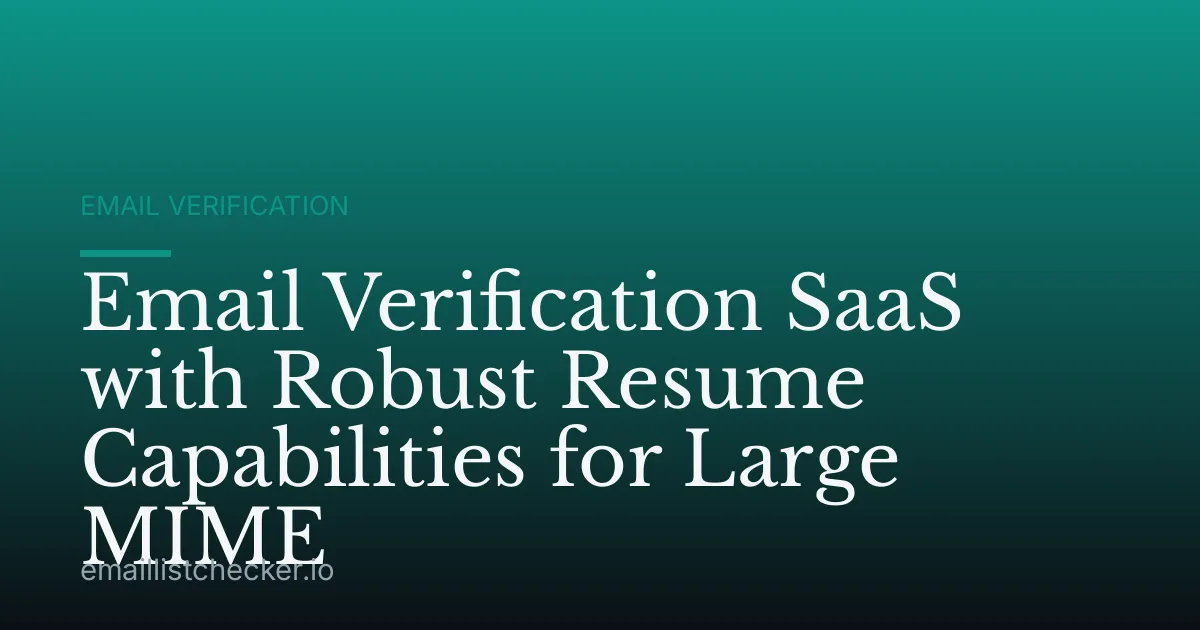 Email Verification SaaS with Robust Resume Capabilities for Large MIME