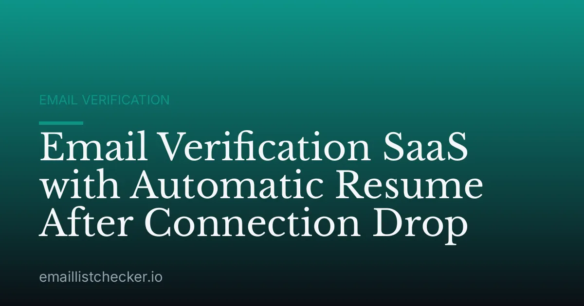 Email Verification SaaS with Automatic Resume After Connection Drop