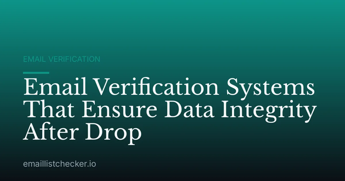 Email Verification Systems That Ensure Data Integrity After Drop