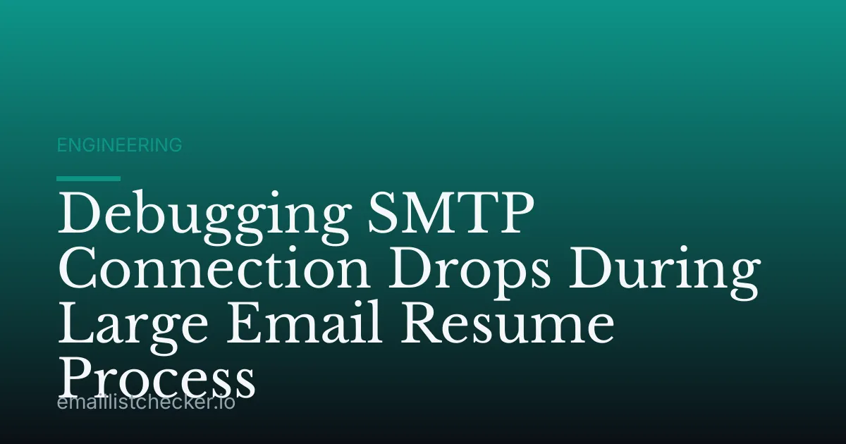 Debugging SMTP Connection Drops During Large Email Resume Process