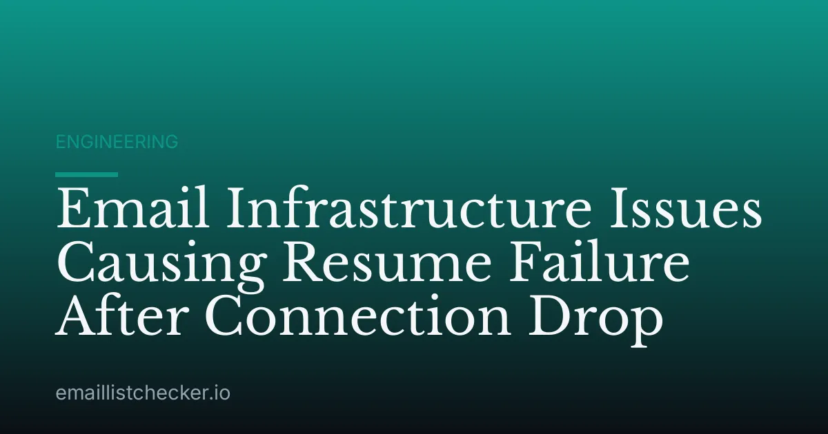 Email Infrastructure Issues Causing Resume Failure After Connection Drop