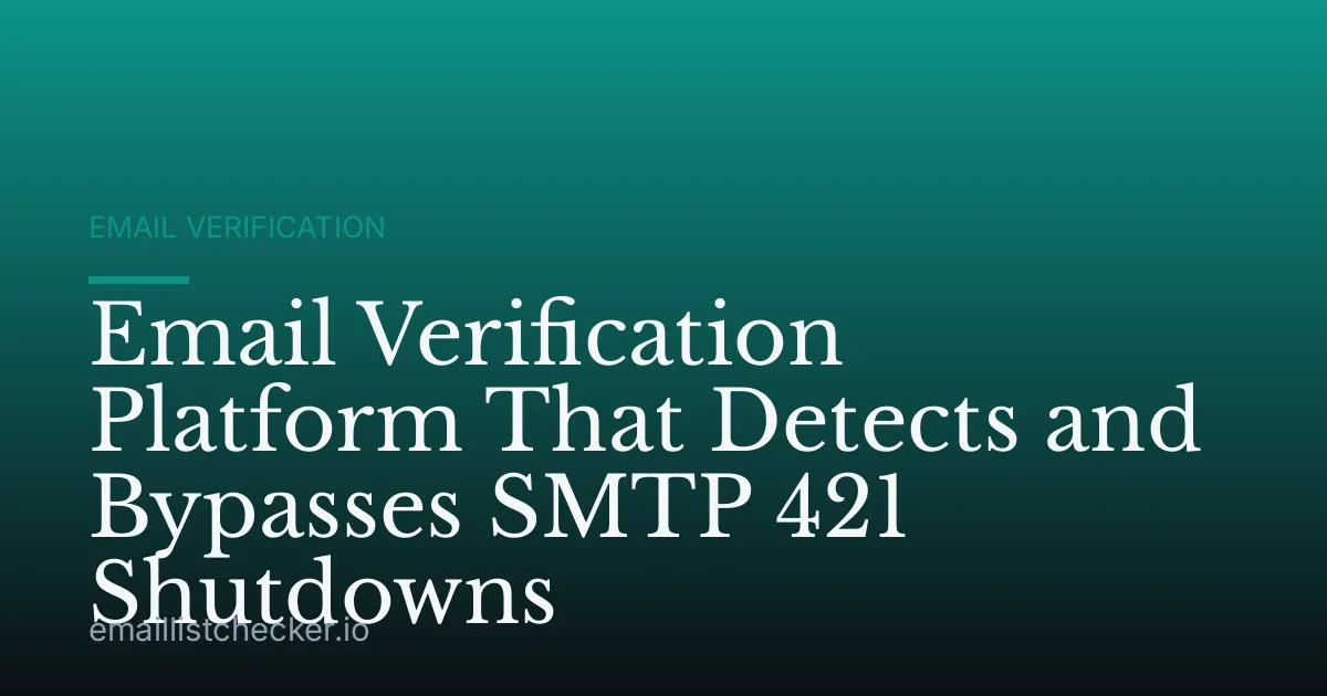 Email Verification Platform That Detects and Bypasses SMTP 421 Shutdowns